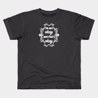 I'm not okay and that's okay, Kids T-Shirt